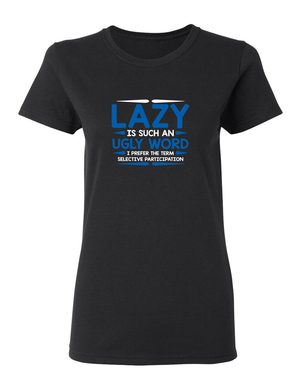 Lazy Is Such An Ugly Word Sarcastic Novelty Graphics Funny Womens T-Shirt