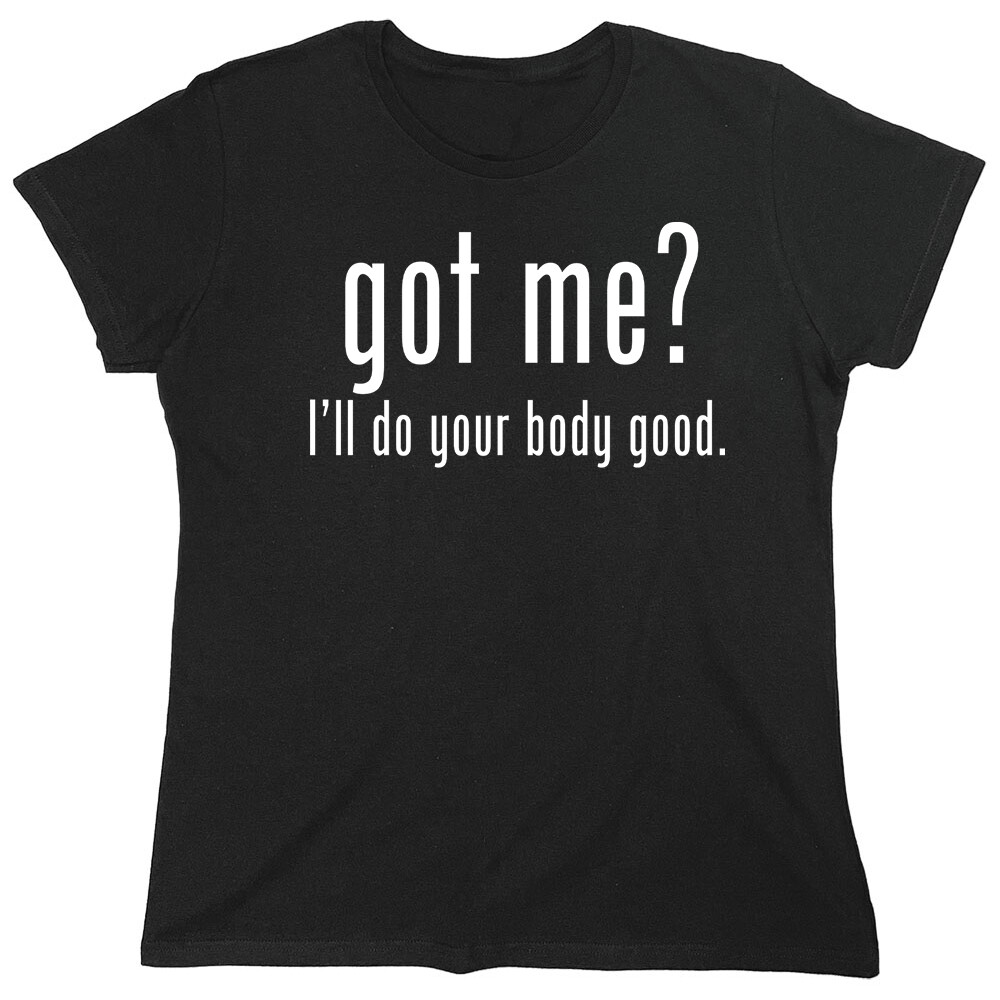 Got Me I’ll Do Sarcastic Novelty Graphics Funny Womens T-Shirt