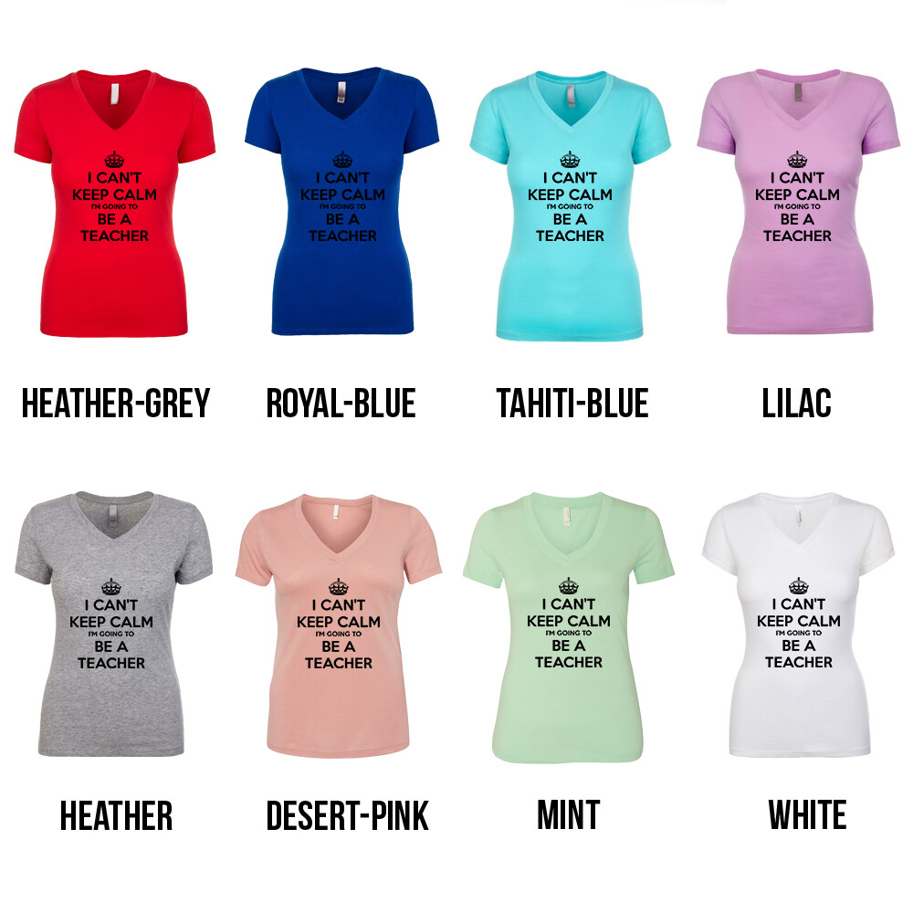 I Can’t Keep Calm I’m Going To Be A Teacher educational Women’s V Neck Shirt