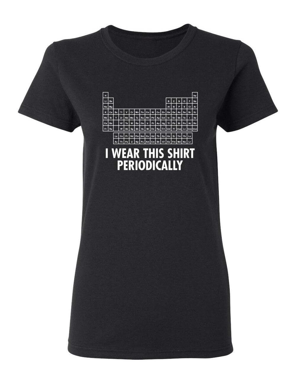 I Wear This Shirt Periodically Sarcastic Novelty Graphics Funny Womens T-Shirt