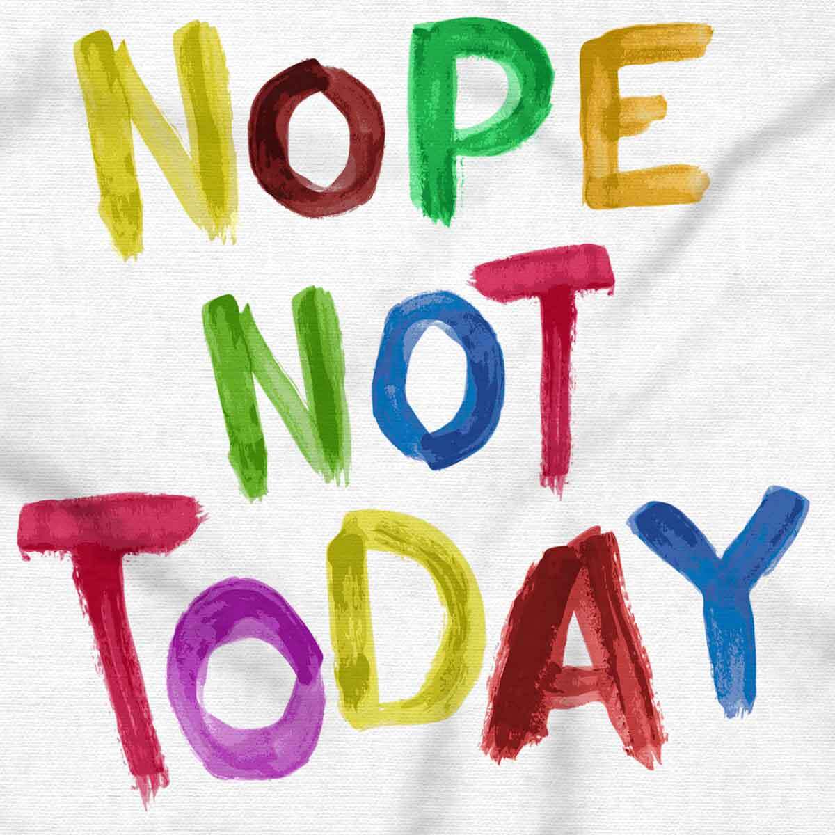 Funny Sarcastic Attitude Nope Not Today Joke Graphic T Shirts for Women T-Shirts