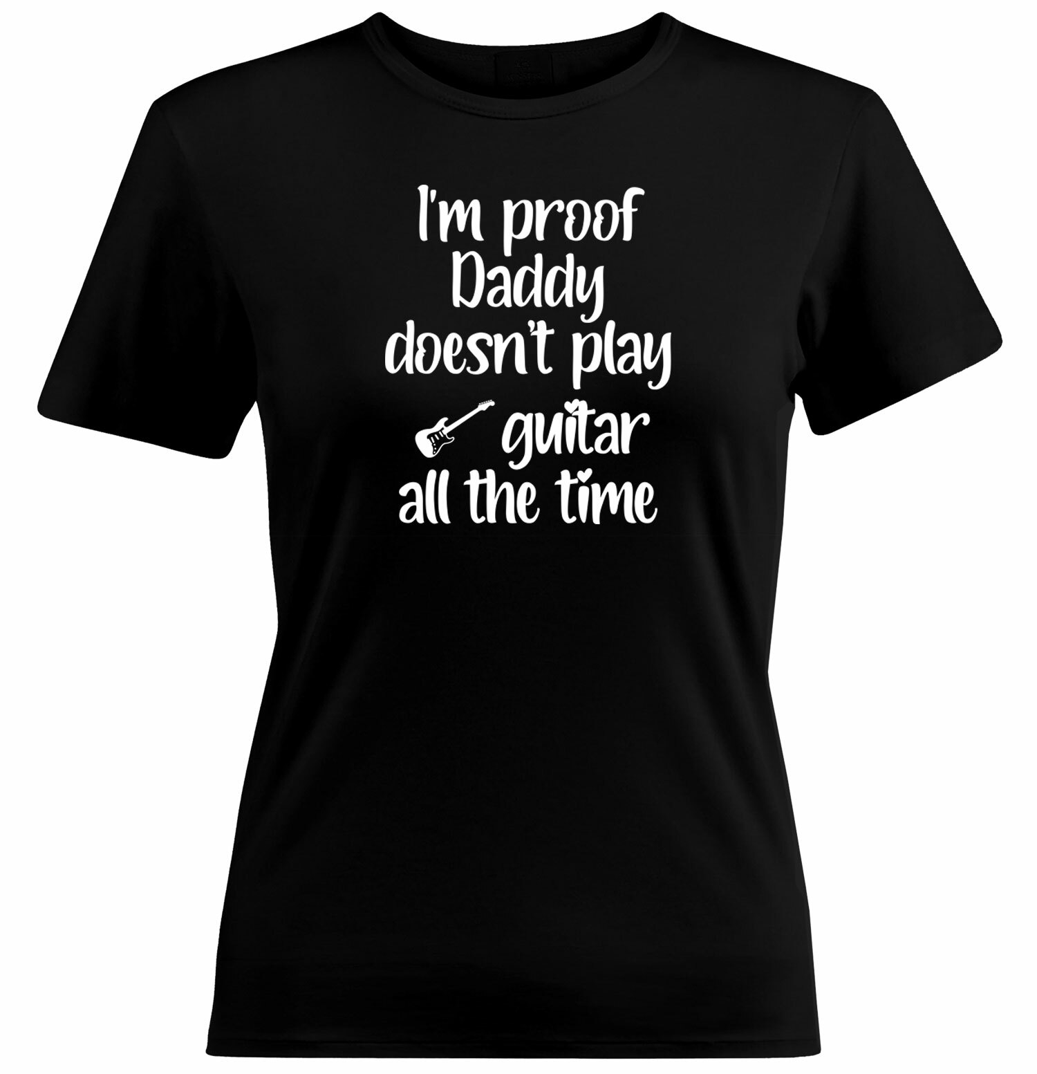 Juniors Women Tshirt Funny Gift I’m Proof Daddy Doesn’t Play Guitar All the Time