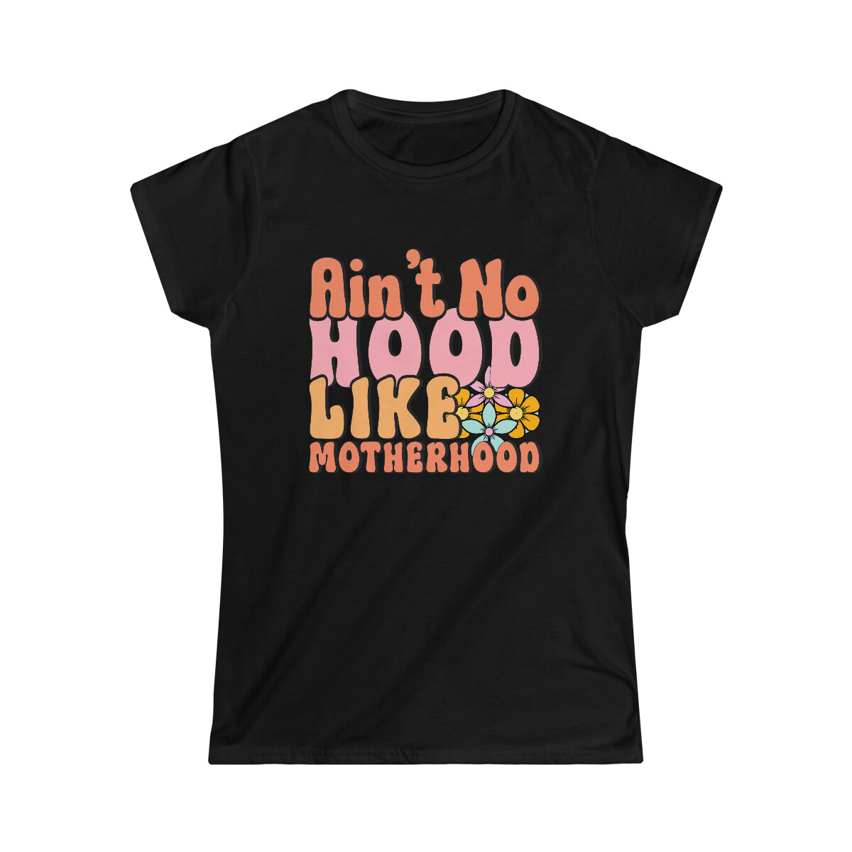 AINT NO HOOD Like Motherhood Women’s Softstyle Tee