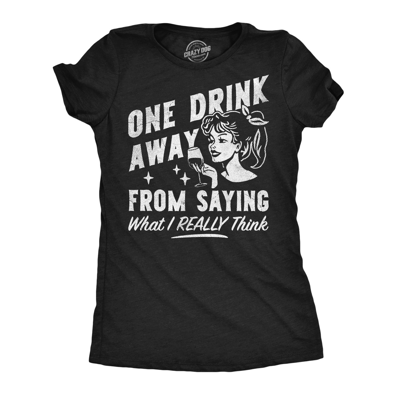 Womens Funny T Shirts One Drink Away From Saying What I Really Think Sarcastic