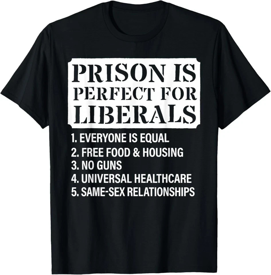 Prison is Perfect for Liberals Quote Funny Gift Unisex T-Shirt
