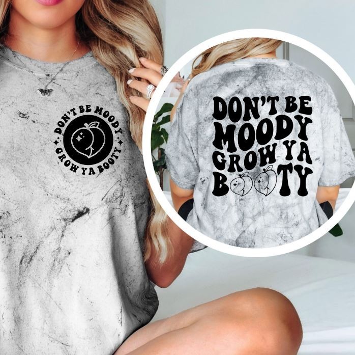 Don’t Be Moody Grow Ya Booty Shirt Funny Sassy Graphic Tee