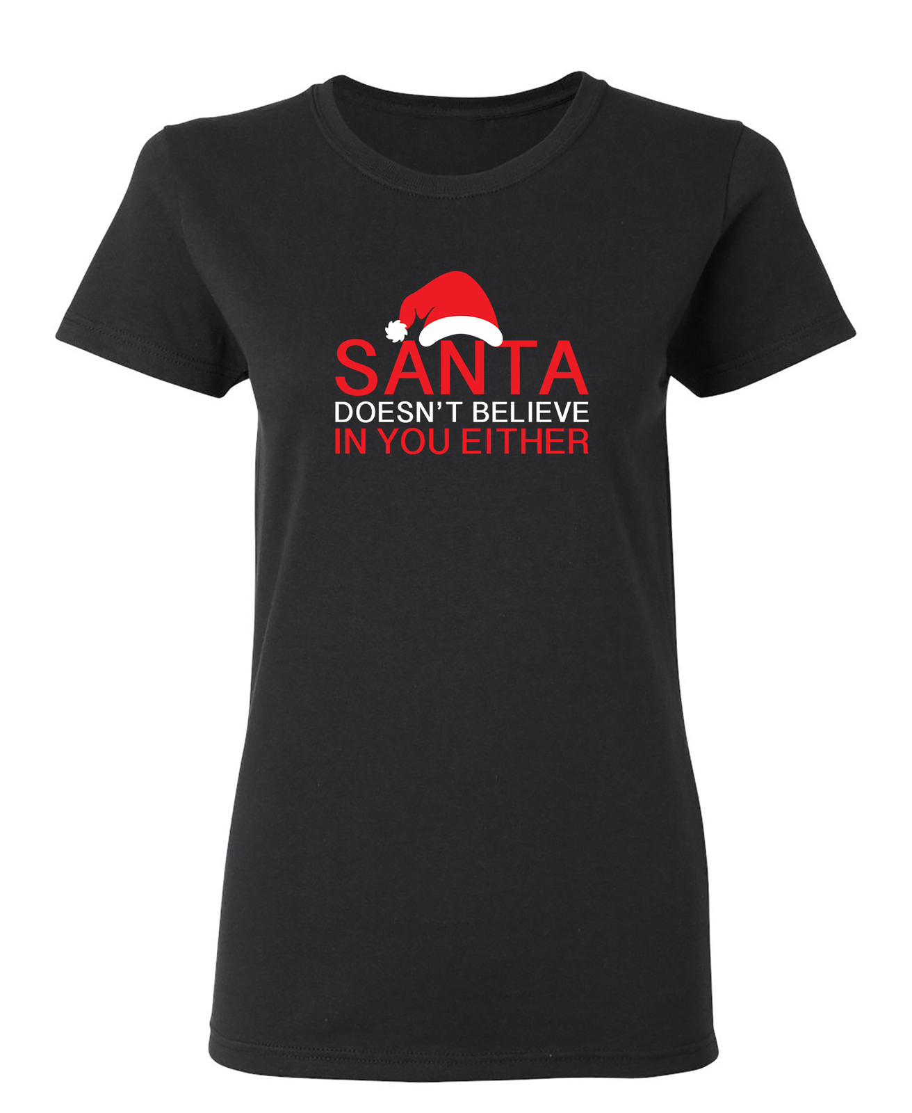 Santa Doesn’t Believe In You Sarcastic Novelty Graphics Funny Womens T-Shirt