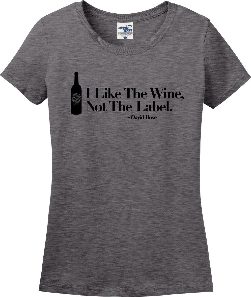 I Like The Wine Not The Label David Rose Missy Fit Ladies T-Shirt (S-3X)