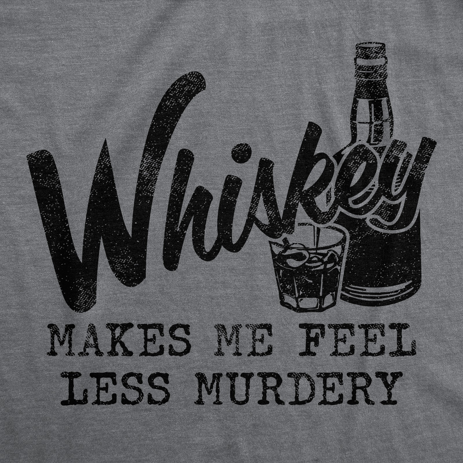 Womens Whiskey Makes Me Feel Less Murdery T Shirt Funny Drinking Tee Hilarious