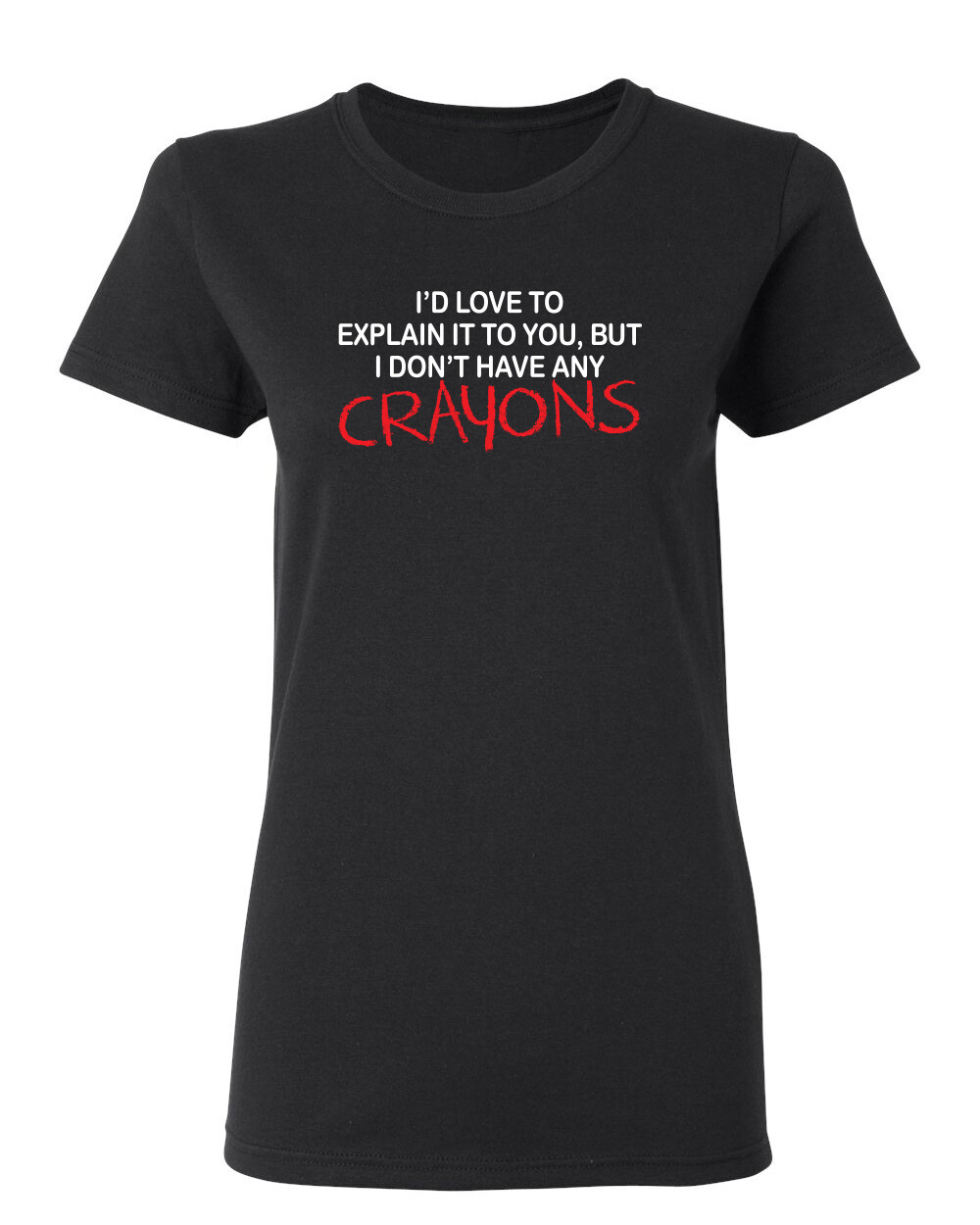 I Don’t Have Any Crayons Sarcastic Novelty Graphics Funny Womens T-Shirt