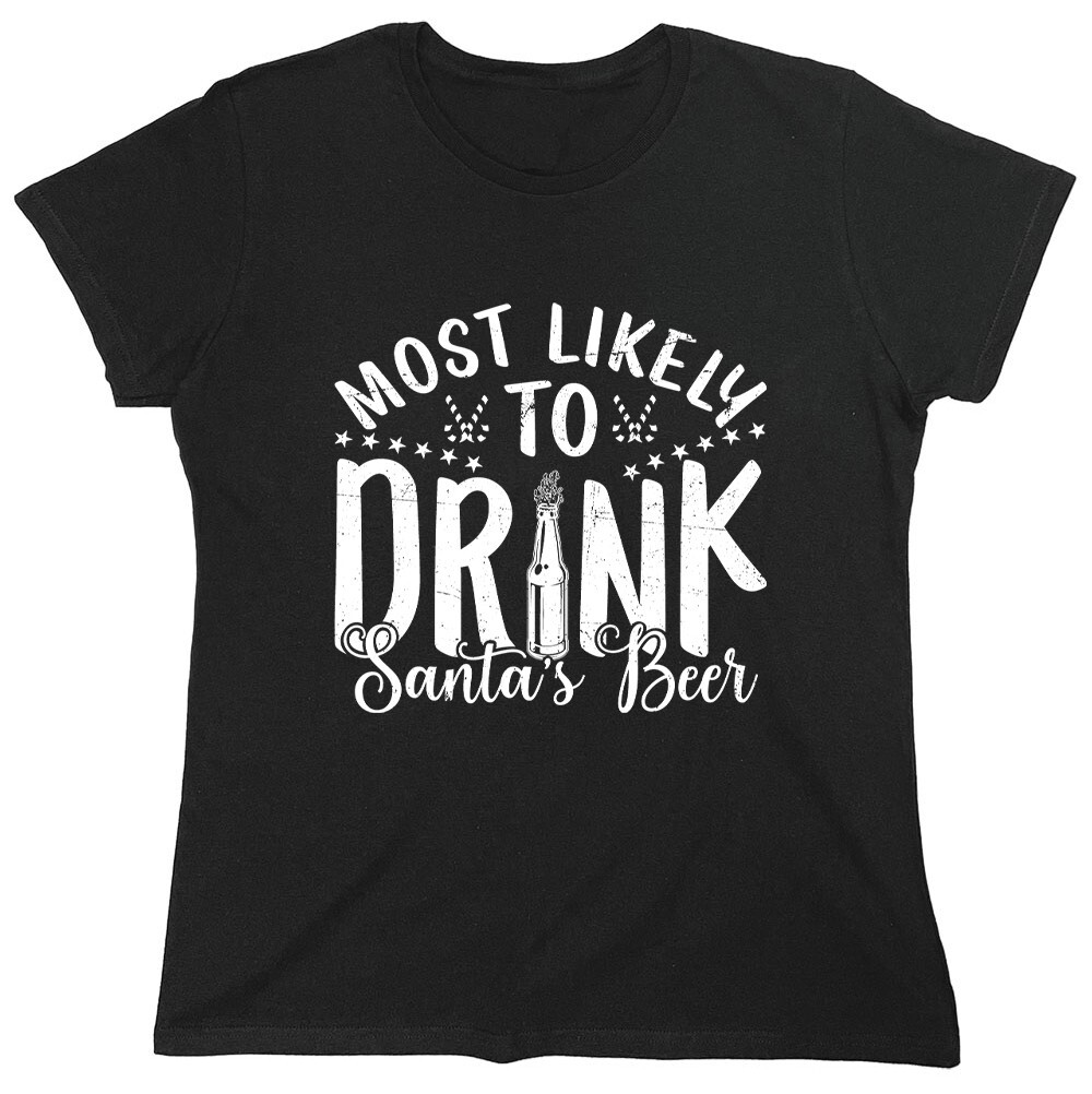 Most Likely To Drink Santa’s B**r Sarcastic Novelty Graphics Funny Womens TShirt