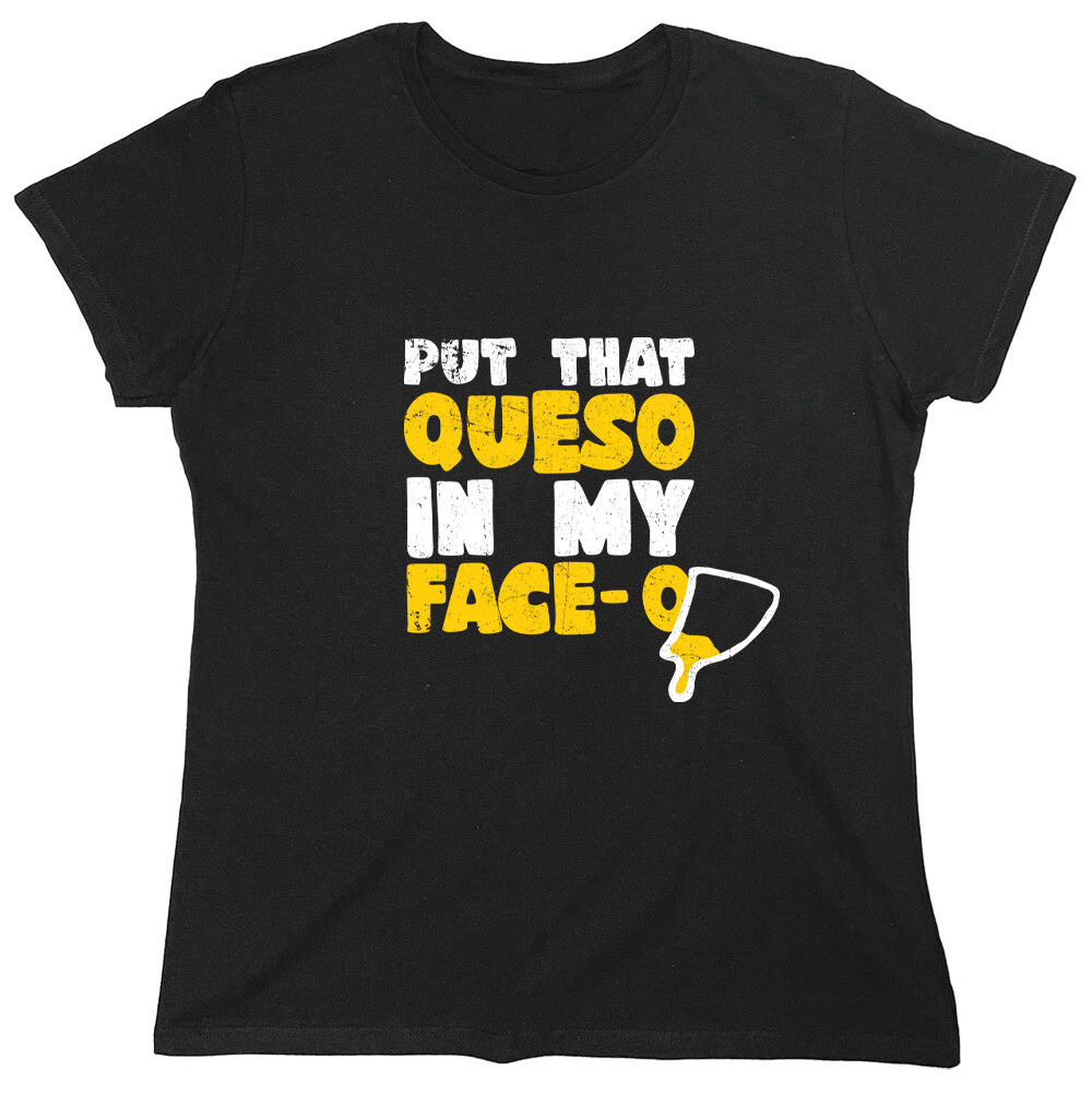 Put That Queso In Sarcastic Novelty Graphics Funny Womens T-Shirt