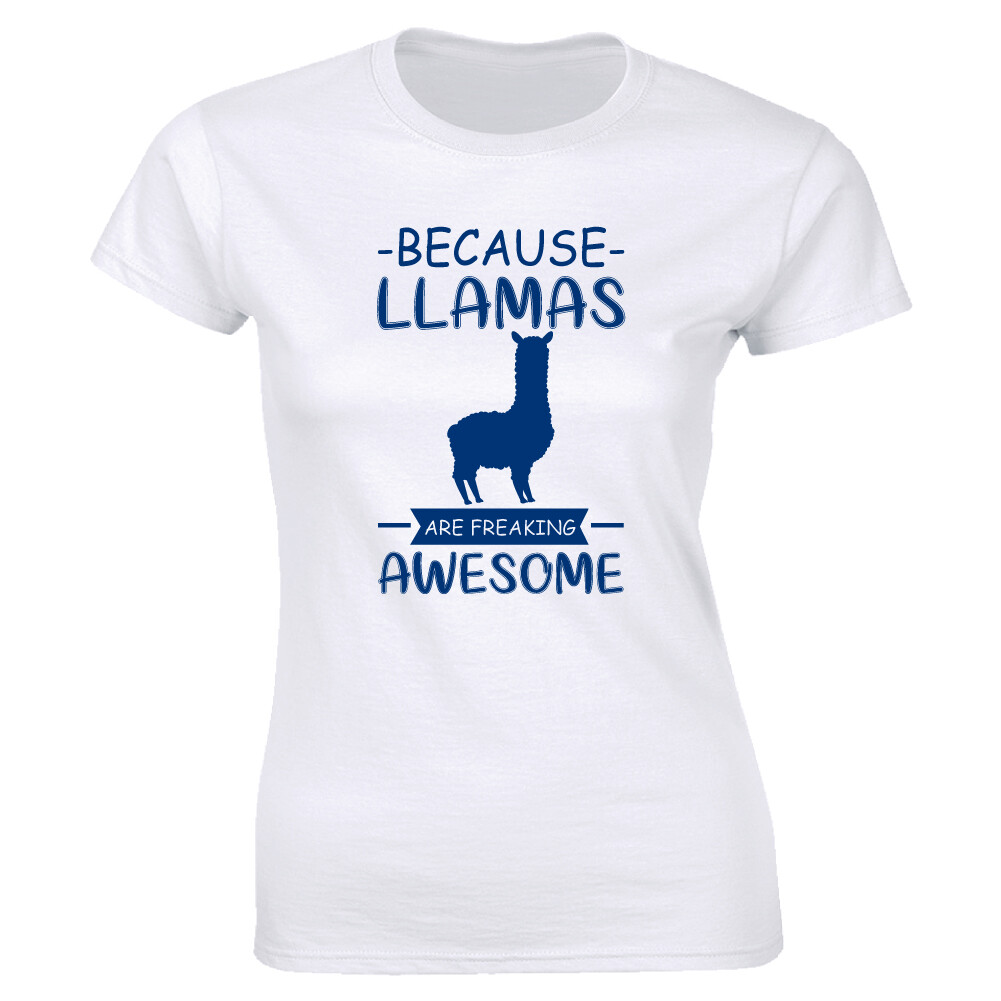 Because Llamas Are Freaking Awesome White T-Shirt for Women