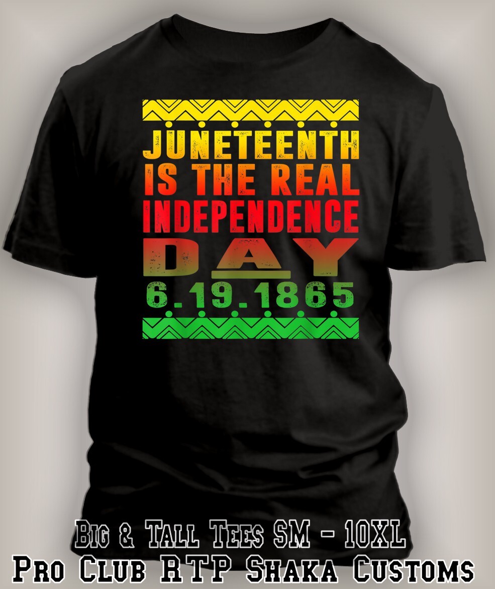 Juneteenth Real Independance Day Black History Tee Shirt Street 1865 Big Tall Sm